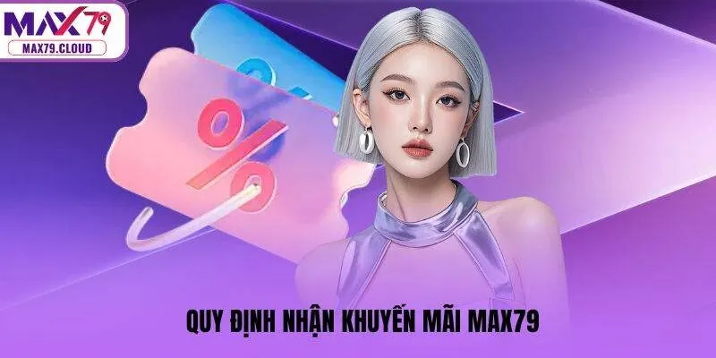 Quy định nhận khuyến mãi MAX79